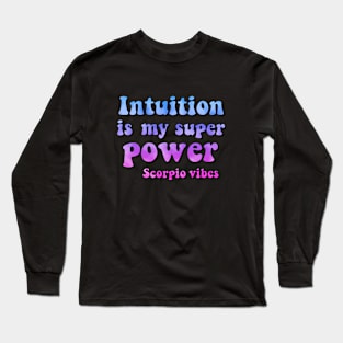 Intuition is my superpower Scorpio funny quotes sayings zodiac astrology signs 70s 80s aesthetic Long Sleeve T-Shirt